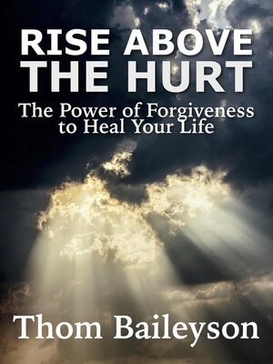 cover image of Rise Above the Hurt. the Healing Power of Forgiveness